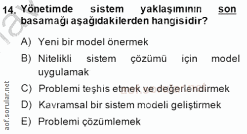 14. soru: Yönetimde sistem yaklaşımının son basamağı aşağıdakilerden hangisidir? A) Yeni bir model önermek B) Nitelikli sistem…