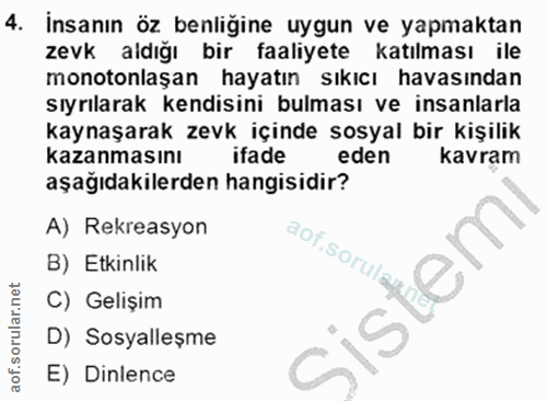 4. soru: İnsanın öz benliğine uygun ve yapmaktan zevk aldığı bir faaliyete katılması ile monotonlaşan hayatın sıkıcı havasında…
