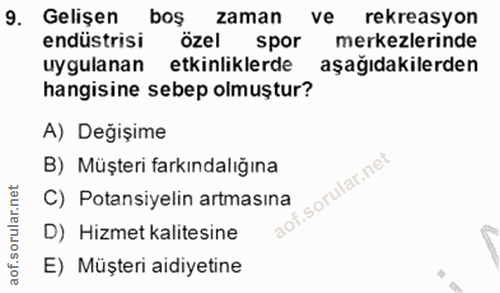 9. soru: Gelişen bos zaman ve rekreasyon endüstrisi özel spor merkezlerinde uygulanan etkinliklerde aşağıdakilerden hangisine…