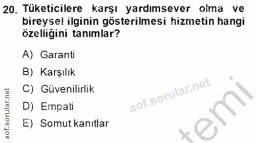 20. soru: Tüketicilere karşı yardımsever olma ve bireysel ilginin gösterilmesi hizmetin hangi özelliğini tanımlar? A) Garanti B…