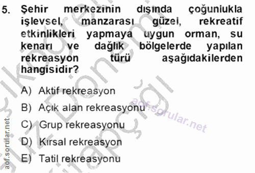 5. soru: Şehir merkezinin dışında çoğuniukla işlevsel, manzarası güzei, rekreatif etkinlikleri yapmaya uygun orman, su kenarı…