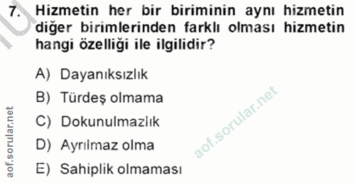 7. soru: Hizmetin her bir biriminin aynı hizmetin diger birimlerinden farklı olması hizmetin hangi özelliği ile ilgilidir? A)…