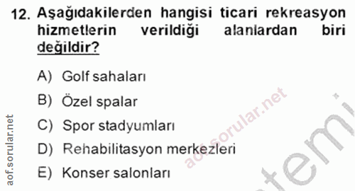 12. soru: Aşağıdakilerden hangisi ticari rekreasyon hizmetlerin verildiği alanlardan biri değildir? A) Golf sahaları B) Özel sp…