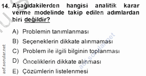 14. soru: Aşağıdakilerden hangisi analitik karar verme modelinde takip edilen adımlardan biri değildir? A) Problemin tanimlanma…