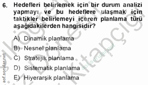 6. soru: Hedefleri belirlemek için bir durum analizi yapmayı ve bu hedeflere ulaşmak için taktikler belirlemeyi içeren planlam…
