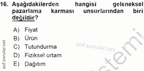 16. soru: Aşağıdakilerden hangisi geleneksel pazarlama karması unsurlarından biri değildir? A) Fiyat B) Ürün C) Tutundurma D) F…