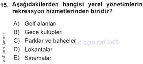 15. soru: Aşağıdakilerden hangisi yerel yönetimlerin rekreasyon hizmetlerinden biridir? A) Golf alanları B) Gece kulüpleri C) P…