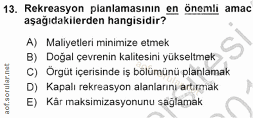 13. soru: Rekreasyon planlamasının en önemli amac aşağıdakilerden hangisidir? A) Maliyetleri minimize etmek B) Doğal çevrenin k…