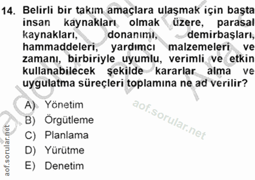 14. soru: Belirli bir takım amaçlara ulaşmak için başta insan kaynakları, olmaküzere, parasal kaynakları, donanimi, demirbaşlar…