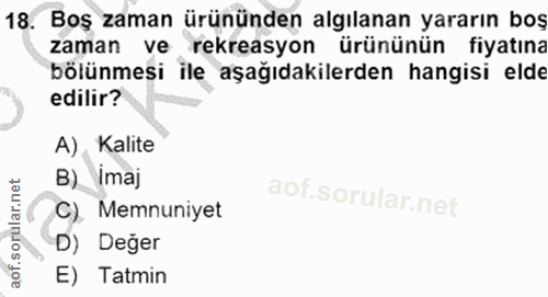 18. soru: Boş zaman ürününden algılanan yararın boş zaman ve rekreasyon ürününün fiyatına bölünmesi ile aşağıdakilerden hangisi…