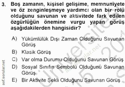 3. soru: Boş zamanın, kişisel gelişime, memnuniyete ve öz zenginleşmeye yardımcı olan bir rolü oldugunu savunan ve aktivitede…