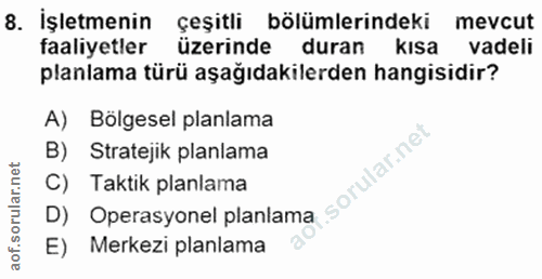 8. soru: İşletmenin çeşitli bölümlerindeki mevcut faaliyetler üzerinde duran kısa vadeli planlama türü aşağıdakilerden hangisi…