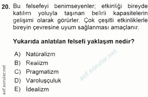 20. soru: Bu felsefeyi benimseyenler; etkinliği bireyde katılım yoluyla taşınan belirli kapasitelerin gelişimi olarak görürler.…