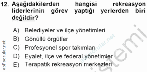 12. soru: Aşağıdakilerden hangisi rekreasyon liderlerinin görev yaptığı yerlerden biri değildir? A) Belediyeler ve ilçe yönetim…