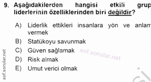 9. soru: Aşağıdakilerden hangisi etkili grup liderlerinin özelliklerinden biri değildir? A) Liderlik ettikleri insanlara yön v…
