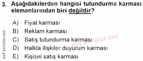 3. soru: Aşağıdakilerden hangisi tutundurma karması elemanlarından biri değildir? A) Fiyat karması B) Reklam karması c) Satiş…