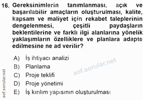 16. soru: Gereksinimlerin tanımlanması, açık ve başarılabilir amaçların oluşturuiması, kalite, kapsam ve maliyet için rekabet t…