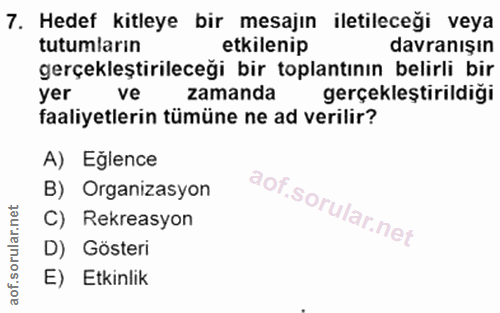7. soru: Hedef kitleye bir mesajın iletileceği veya tutumların etkilenip davranışın gerçekleştirileceği bir toplantının belirl…