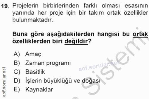 19. soru: Projelerin birbirlerinden farklı olması esasinin yanında her proje için bir takım ortak özellikler bulunmaktadır. Bun…