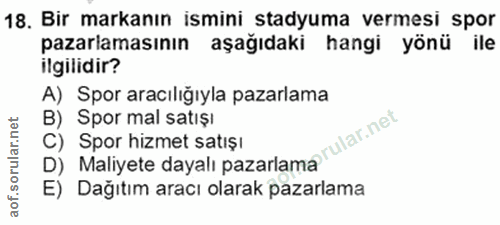 18. soru: Bir markanın ismini stadyuma vermesi spor pazarlamasının aşağıdaki hangi yönü ile ilgilidir? A) Spor aracılığıyla paz…