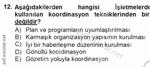 12. soru: Aşağıdakilerden hangisi İşletmelerde kullanılan koordinasyon tekniklerinden bir değildir? A) Plan ve programların uyu…