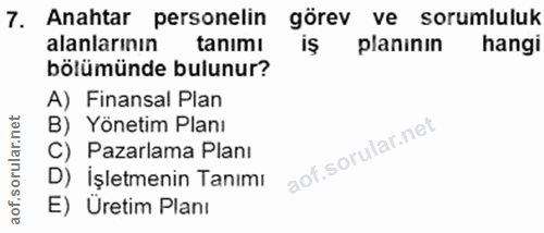 7. soru: Anahtar personelin görev ve sorumluluk alanlarının tanımı planinın hangi bölümünde bulunur? A) Finansal Plan B) Yönet…