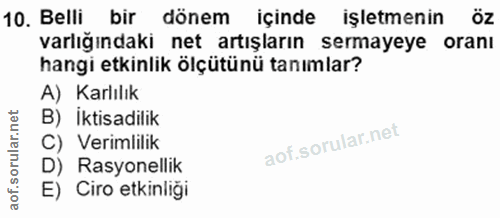 10. soru: Belli bir dönem içinde işletmenin varlığındaki net artışların sermayeye oranı hangi etkinlik ölçütünü tanımlar? A) Ka…