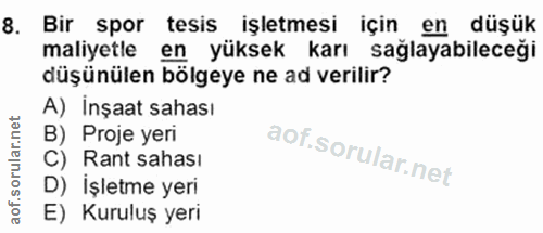 8. soru: Bir spor tesis işletmesi için en düşük maliyetle en yüksek karı sağlayabileceği düşünülen bölgeye ne ad verilir? A) İ…