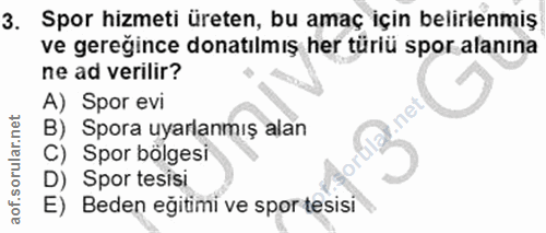 3. soru: Spor hizmeti üreten, bu amaç için belirinmiş ve gereğince donatılmış her türlü spor alanına ne ad verilir? A) Spor ev…