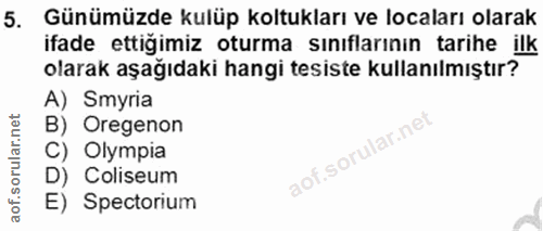 5. soru: Günümüzde kulüp koltukları ve locaları olarak ifade ettigimiz oturma sınıflarının tarihe ilk olarak aşağıdaki hangi t…