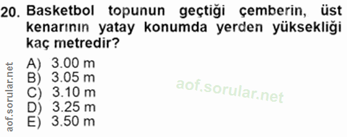 20. soru: Basketbol topunun geçtiği çemberin, üst kenarının yatay konumda yerden yüksekliği kaç metredir? A) 3.00 m B) 3.05 m C…