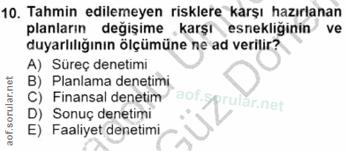 10. soru: Tahmin edilemeyen risklere karşı hazırlanan planların değişime , karşı esnekliğinin ve duyarlılığının ölçümüne ne ad…