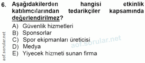 6. soru: Aşağıdakilerden hangisi etkinlik katılımcılarından tedarikçiler kapsamında değerlendirilmez? A) Güvenlik hizmetleri B…