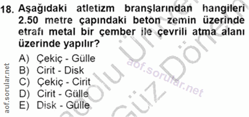 18. soru: Aşağıdaki atletizm branşlarından hangileri 2.50 metre çapındaki beton zemin üzerinde etrafi metal bir çember ile çevr…