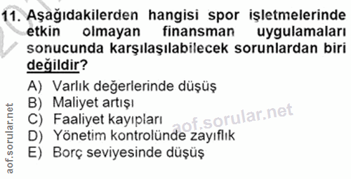 11. soru: Aşağıdakilerden hangisi spor işletmelerinde -etkin olmayan finansman uygulamaları sonucunda karşılaşılabilecek sorunl…
