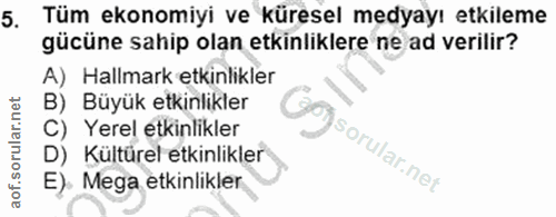 5. soru: Tüm ekonomiyi ve küresel medyayı etkileme gücüne sahip olan etkinliklere ne ad verilir? A) Hallmark etkinlikler B) Bü…