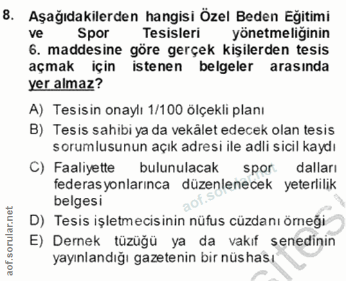 8. soru: Aşağıdakilerden hangisi Özel Beden Eğitimi ve Spor Tesisleri yönetmeliğinin 6. maddesine göre gerçek kişilerden tesis…