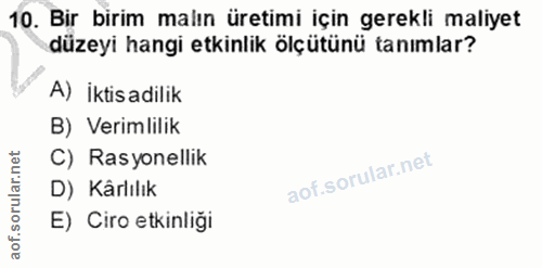10. soru: Bir birim malın üretimi için gerekli maliyet düzeyi hangi etkinlik ölçütünü tanımlar? A) İktisadilik B) Verimlilik C)…