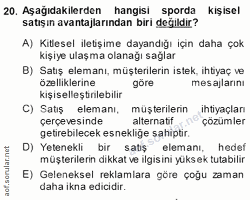 20. soru: Aşağıdakilerden hangisi sporda kişisel satışın avantajlarından biri değildir? A) Kitlesel iletişime dayandığı için da…
