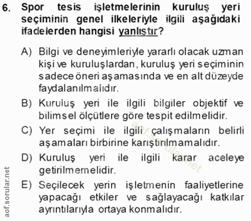 6. soru: Spor tesis işletmelerinin kuruluş yeri seçiminin genel ilkeleriyle ilgili aşağıdaki ifadelerden hangisi yanlıstır? A)…