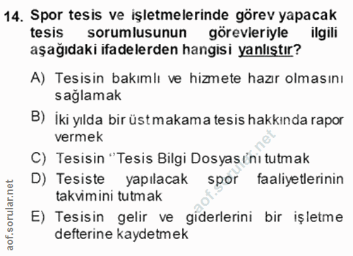 14. soru: Spor tesis ve işletmelerinde görev yapacak tesis sorumlusunun görevleriyle ilgili aşağıdaki ifadelerden hangisi yanlı…
