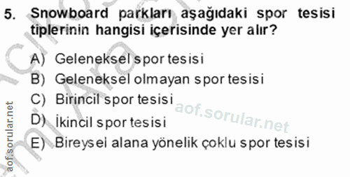 5. soru: Snowboard parkları aşağıdaki spor tesisi tiplerinin hangisi içerisinde yer alır? A) Geleneksel spor tes isi B) Gelene…