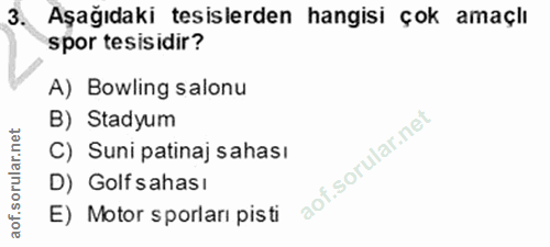 3. soru: Aşağıdaki tesislerden hangisi çok amaçlı spor tesisidir? A) Bowling salonu B) Stadyum C) Suni patinaj sahası D) Golf…