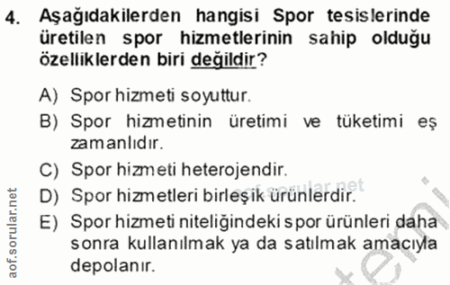 4. soru: Aşağıdakilerden hangisi Spor tesislerinde üretilen spor hizmetlerinin sahip olduğu özelliklerden biri değildir? A) Sp…