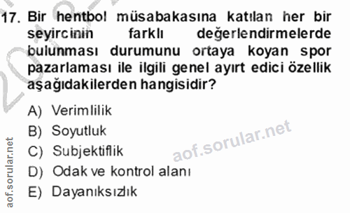 17. soru: Bir hentbol müsabakasına katılan her bir seyircinin farklı değerlendirmelerde bulunması durumunu ortaya koyan spor pa…