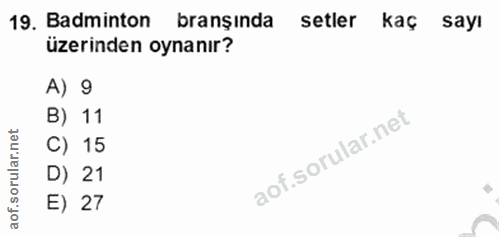19. soru: Badminton branşında setler kaç sayı üzerinden oynanır? A) 9 B) 11 lar.net C) 15 oru D) 21 aof. E) 27