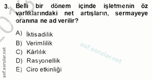 3. soru: Belli bir dönem içinde işletmenin öz varlıklarındaki net artışların, sermayeye oranina ne ad verilir? A) İktisadilik…