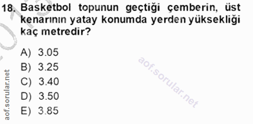 18. soru: Basketbol topunun geçtiği çemberin, üst kenarının yatay konumda yerden yüksekliği kaç metredir? A) 3.05 B) 3.25 C) 3.…