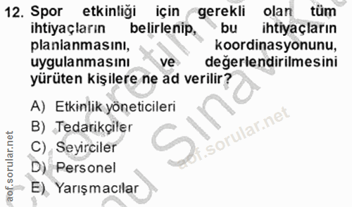 12. soru: Spor etkinliği için gerekli olan tüm ihtiyaçların belirle nip, bu ihtiyaçların planianmasını, koordinasyonunu, uygula…