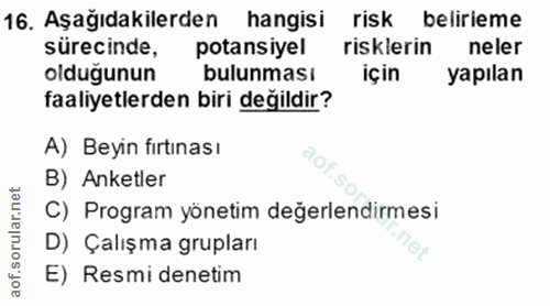 16. soru: Aşağıdakilerden hangisi risk belirieme sürecinde, potansiyel risklerin neler olduğunun bulunması için yapılan faaliye…